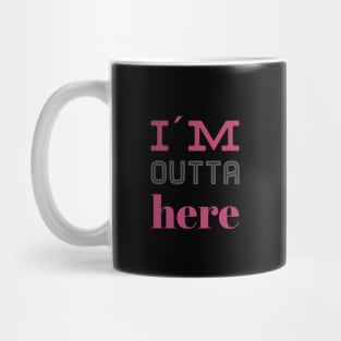 I´m outta here - funny quotes gift Mug